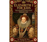 Elizabeth I for Kids: The Queen of England's Golden Age