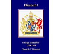 Elizabeth I Strategy and Politics 1558-1569