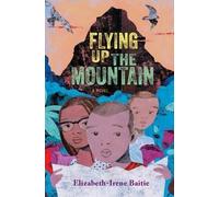 Elizabeth-Irene Baitie Flying Up the Mountain (Copertina rigida)