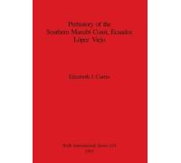 Elizabeth J. Cu Prehistory of the Southern Manabi Coast, Ecuador, Lo (Tascabile)