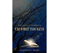 Elizabeth J Maier The Hidden Stories of Crumbly Thickets (Tascabile)