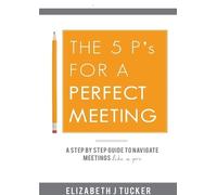 Elizabeth J. Tucker The 5 P's for a Perfect Meeting (Tascabile)
