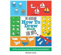 Elizabeth James The Brilliant How To Draw Book for Boys (Tascabile)