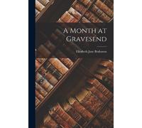 Elizabeth Jane Brabazon A Month at Gravesend (Tascabile)