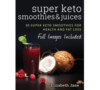 Elizabeth Jane Super Keto Smoothies & Juices (Copertina rigida)