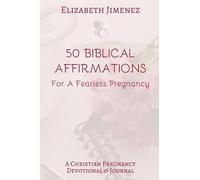 Elizabeth Jimenez 50 Biblical Affirmations for a Fearless Pregnancy (Tascabile)