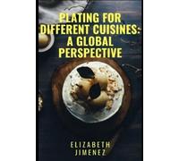 Elizabeth Jimenez Plating for Different Cuisines (Tascabile)