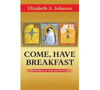 Come, Have Breakfast: Meditations on God and Earth - Paperback: Meditations on God and Earth - Paperback