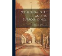Elizabeth K Churchill Bethlehem [N.H.] and its Surroundings (Tascabile)