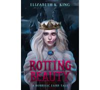 Elizabeth K King Rotting Beauty (Tascabile) Horrific Fairy Tales