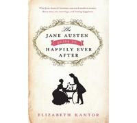 Elizabeth Kantor The Jane Austen Guide to Happily Ever After (Copertina rigida)