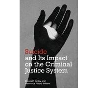 Elizabeth Kelley Frances Suicide and its Impact on the Criminal Jus (Tascabile)