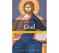 Elizabeth Klein God (Tascabile) What Every Catholic Should Know