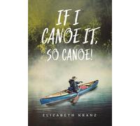 Elizabeth Kranz If I Canoe It, So Canoe (Tascabile)