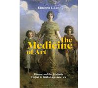Elizabeth L. Lee The Medicine of Art (Copertina rigida)