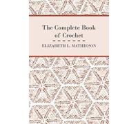 Elizabeth L. Mathieson The Complete Book of Crochet (Tascabile)