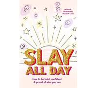 Slay All Day: How to Be Bold, Confident, and Proud of Who You Are