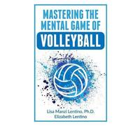 Elizabeth Lentino Lisa Lentino Mastering the Mental Game of Volley (Tascabile)