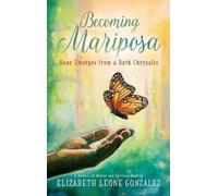 Elizabeth Leone Gonzalez Becoming Mariposa (Copertina rigida)