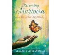 Elizabeth Leone Gonzalez Becoming Mariposa (Tascabile)