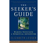 The Seeker's Guide: Making Your Life a Spiritual Adventure by Lesser, Elizabeth