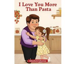 Elizabeth Libertini I Love You More Than Pasta (Copertina rigida)