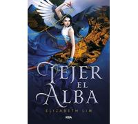 Elizabeth Lim Tejer el alba / Spin the Dawn (Tascabile)