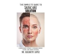 Elizabeth Lopez The Complete Guide to Skincare Solution (Tascabile)