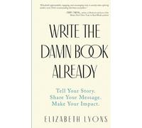 Elizabeth Lyons Write the Damn Book Already (Tascabile)