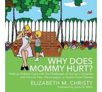 Elizabeth M Chr Fibromyalgia Why Does Mommy Hurt? Caregiver Chronic (Tascabile)