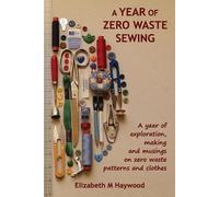 Elizabeth M Haywood A Year of Zero Waste Sewing (Tascabile)