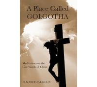Elizabeth M Kelly A Place Called Golgotha (Tascabile)