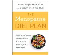 The Menopause Diet Plan: A Natural Guide to Managing Hormones, Health, and Happiness