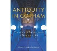 Elizabeth Macaulay-Lewis Antiquity in Gotham (Tascabile)