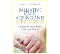 Elizabeth MacKinlay Palliative Care, Ageing and Spirituality (Tascabile)