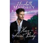 Elizabeth Maddrey So You Have My Secret Baby (Tascabile)