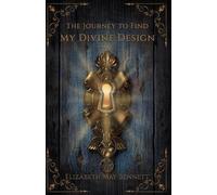 Elizabeth May Bennett The Journey to Find My Divine Design (Tascabile)