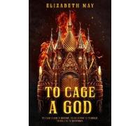 Elizabeth May To Cage a God (Copertina rigida) These Monstrous Gods