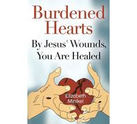 Elizabeth Minikel Burdened Hearts By Jesus' Wounds, You are Healed (Tascabile)