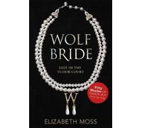 Elizabeth Moss Wolf Bride (Lust in the Tudor court - Book One) (Tascabile)