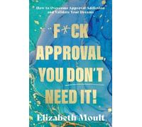 Elizabeth Moult Fck Approval, You Don’t Need It (Tascabile)