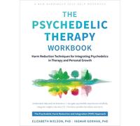 Elizabeth Nielson Ingmar Gorman The Psychedelic Therapy Workbook (Tascabile)