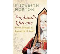 Elizabeth Norton England's Queens From Boudica to Elizabeth of York (Tascabile)