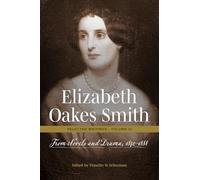 Elizabeth Oakes Smith: Selected Writings, Volume III: From Novels and Drama, 1842-1888