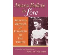 Elizabeth of the Trinity Always Believe in Love (Tascabile)