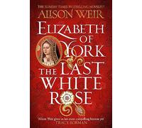 Alison Weir Elizabeth of York: The Last White Rose (Tascabile)