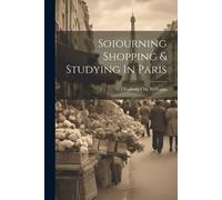 Elizabeth Otis Williams Soiourning Shopping & Studying In Paris (Tascabile)
