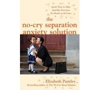 Elizabeth Pantl The No-Cry Separation Anxiety Solution: Gentle Ways (Tascabile)