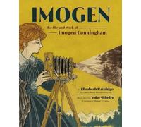 Elizabeth Partridge – Imogen: The Life and Work of Imogen Cunningham – Copertina rigida