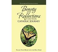 Elizabeth Pietranton Beauty and Reflections for Your Catholic Journ (Tascabile)